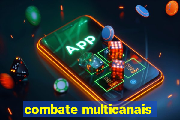 combate multicanais